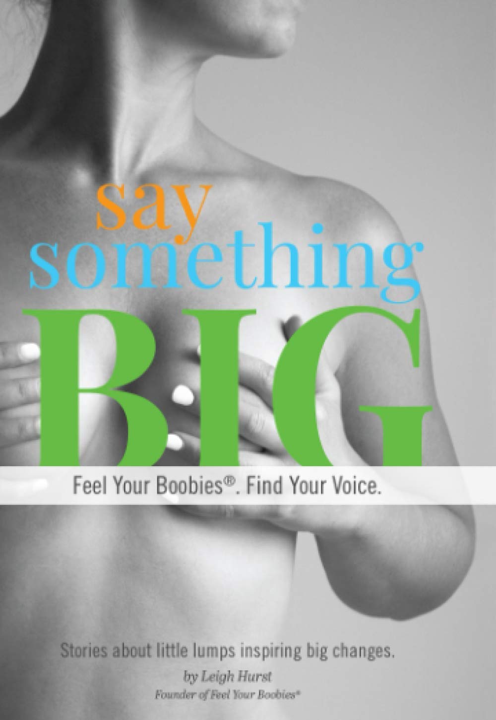 Say Something Big: Feel Your Boobies®. Find Your Voice. Health, Nutrition & Fitness