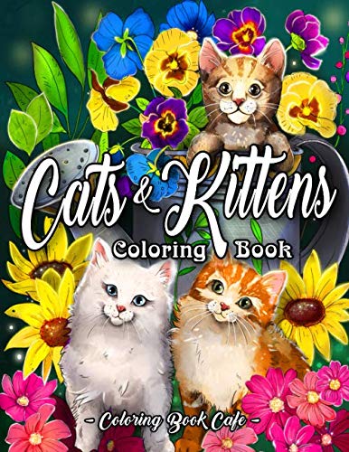 Cats and Kittens Coloring Book: An Adult Coloring Book Featuring Cute and Playful Cat and Kitten Designs for Stress Relief and Relaxation Hobbies & Crafts