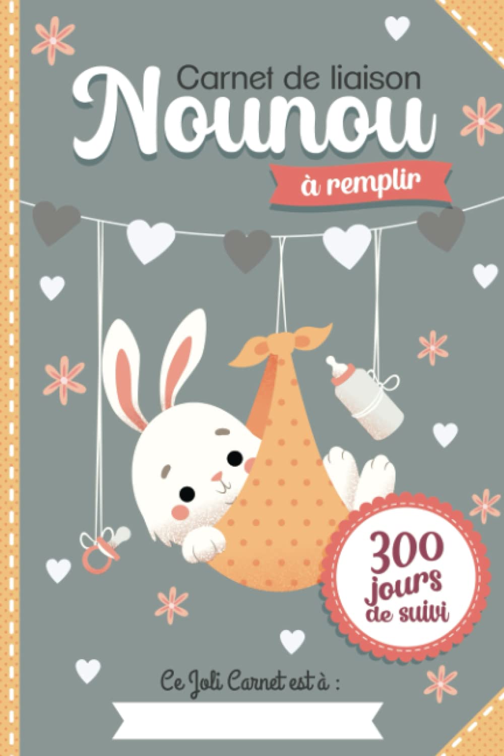 Carnet de liaison Nounou à remplir 300 jours de suivi: Agenda assistante maternelle - parents pour suivre bébé / son enfant jusqu'à un an de garde (Carnets de liaison Nounou à remplir) Parents & Children
