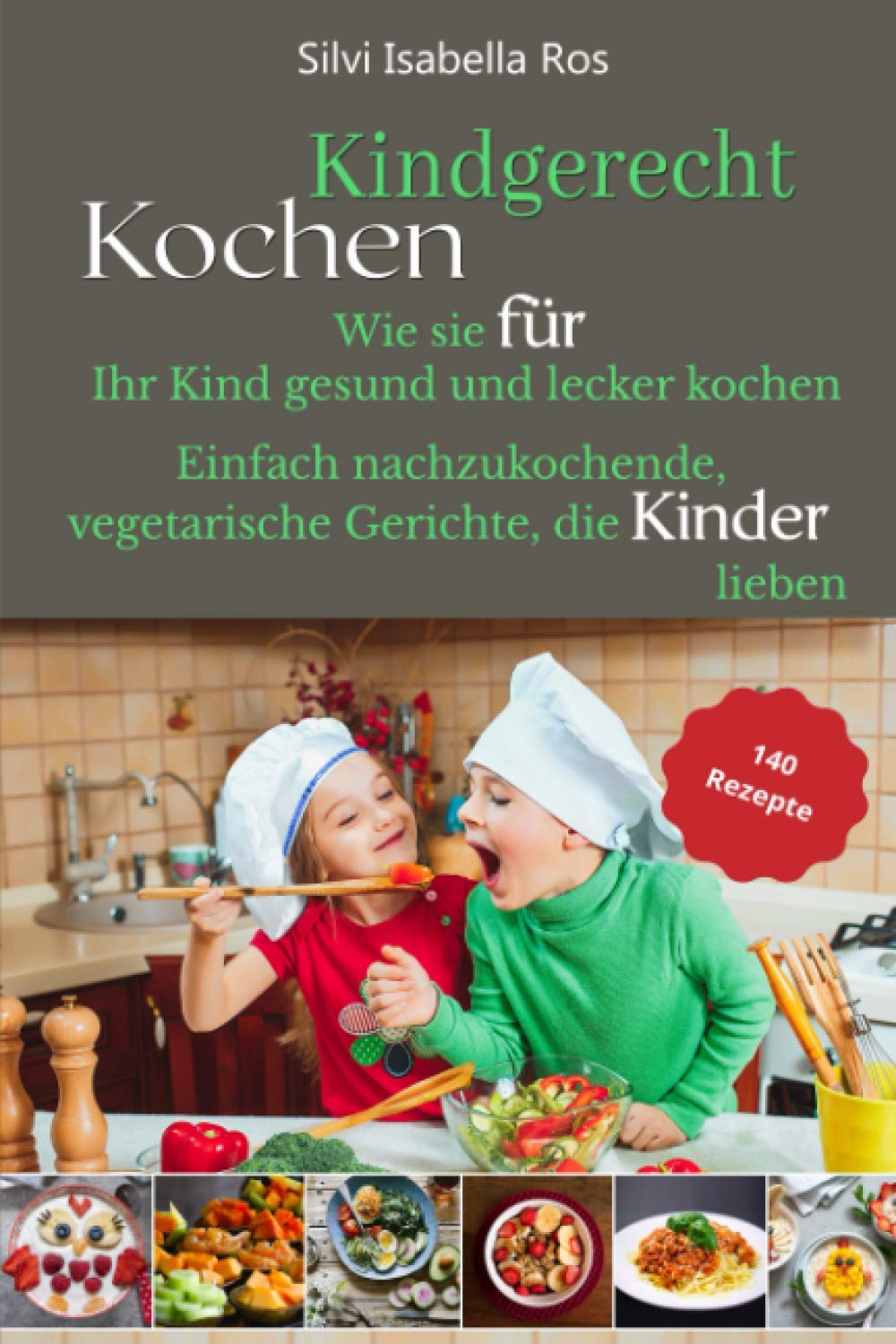 Kindgerecht kochen: Wie Sie für Ihr Kind gesund und lecker kochen. 140 einfach nachzukochende, vegetarische Gerichte, die Kinder lieben. Leisure, Home & Garden