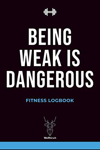 Being weak is dangerous - Fitness Logbook: A5 Training Diary | Bodybuilding | Cardio | Nutrition Journal | Fitness Journal for Athletes, Bodybuilders, Men and Woman book