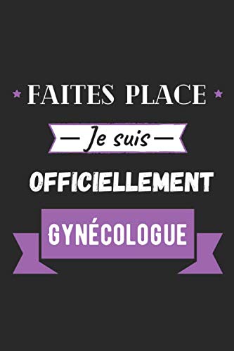 Faites place je suis officiellement Gynécologue: Journal / Carnet de notes 100 pages lignées / Drôle et original pour offrir à une jeune diplômée / ... Fille / Format moyen : 15,24 x 22,86 book