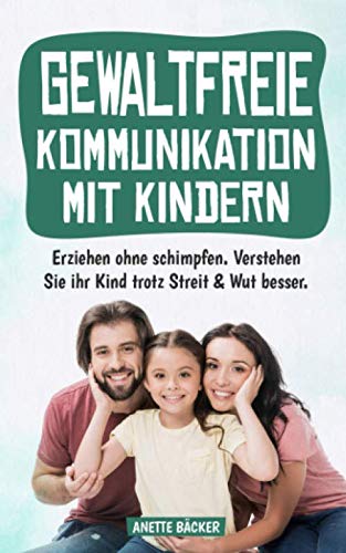 Gewaltfreie Kommunikation mit Kindern: Erziehen ohne schimpfen. Verstehen Sie ihr Kind trotz Streit & Wut besser Memories