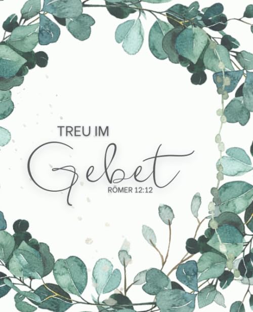 Treu im Gebet - Römer 12:12: Gebetstagebuch und Andacht für Frauen, um tägliche Verse, Gedanken, Gebetspunkte und Dankbarkeit aufzuschreiben Drama