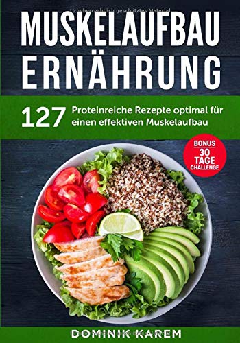 Muskelaufbau Ernährung: 127 proteinreiche Rezepte optimal für einen effektiven Muskelaufbau. Bonus: 30 Tage Challenge. Film, Art & Culture