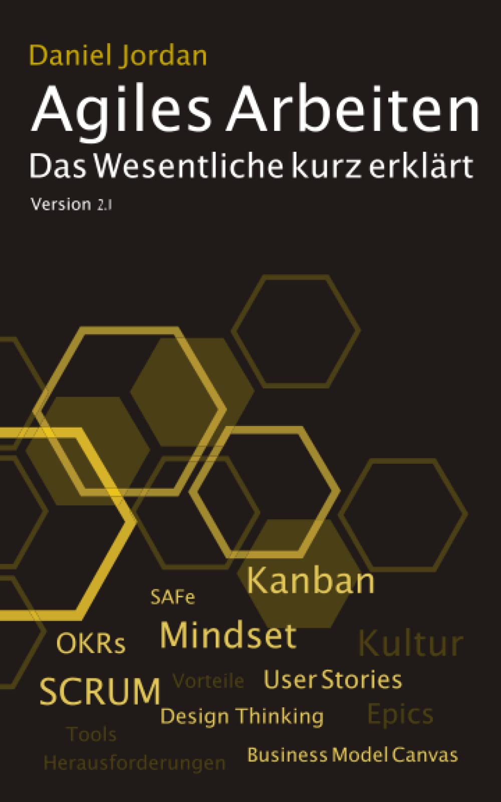 Agiles Arbeiten: Das Wesentliche kurz erklärt: von den Vorteilen, dem agilen Mindset, den Methoden wie Kanban und SCRUM bis zu den Fallstricken in der Praxis Business, Finance & Career
