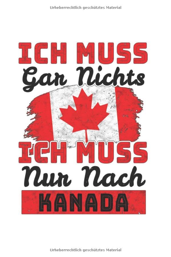 Kanada Notizbuch: Ich Muss Gar Nichts - Ich Muss Nur Nach Kanada Reise / 6x9 Zoll / 120 Seiten / Reisetagebuch Reisenotizbuch Logbuch Books