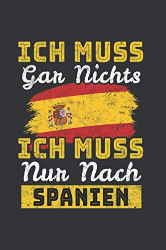 Spanien Notizbuch: Ich muss gar nix - Ich muss nur nach Spanien / 6x9 Zoll / 120 Seiten / Reisetagebuch Reisenotizbuch Logbuch Books