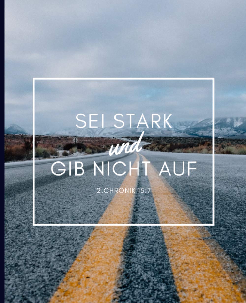 Sei Stark und Gib Nicht Auf - 2. Chronik 15:7: Gebetstagebuch und Andacht für Männer, um tägliche Verse, Gedanken, Gebetspunkte und Dankbarkeit aufzuschreiben Contemporary literature Books