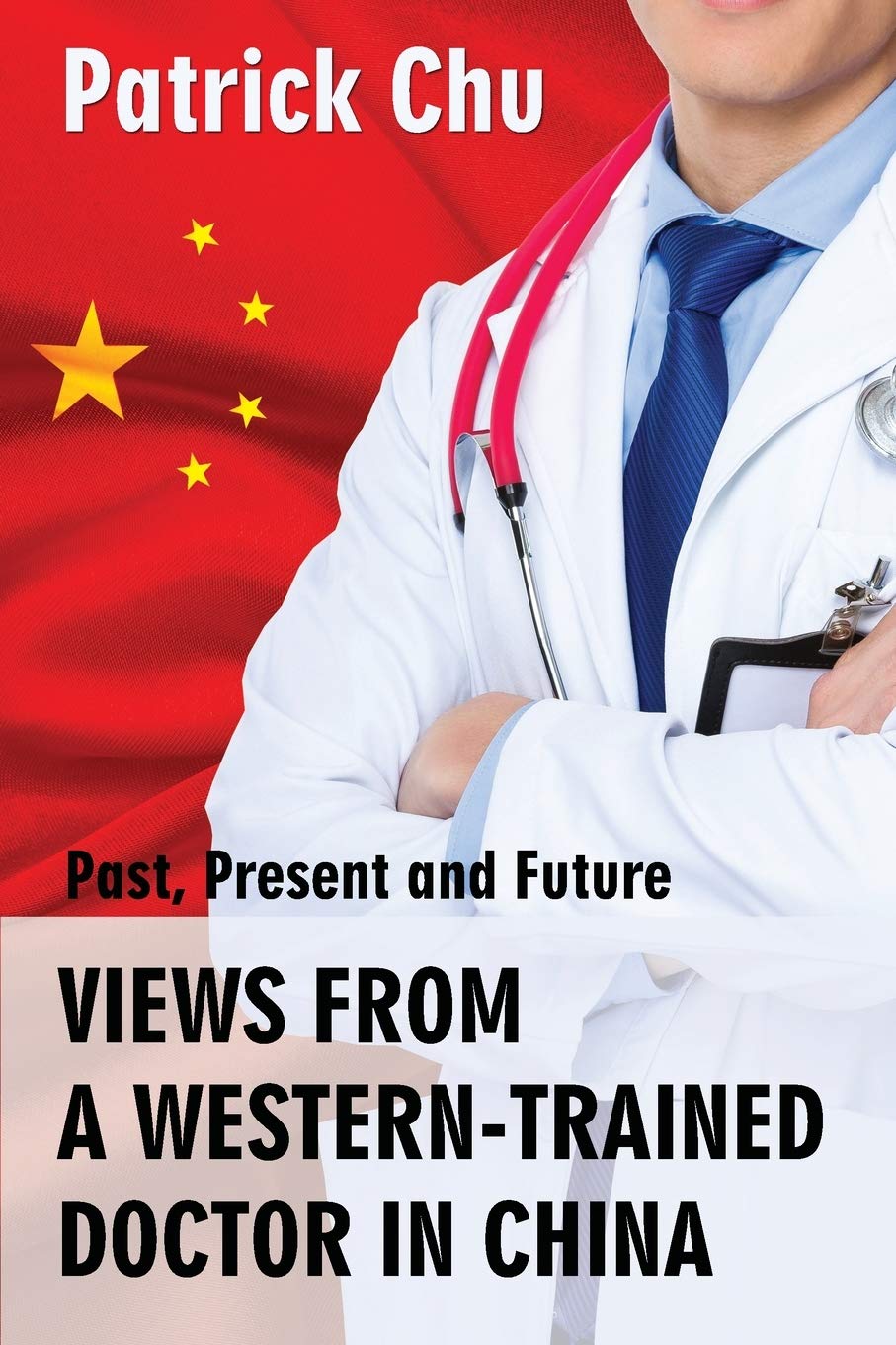 VIEWS FROM A WESTERN-TRAINED DOCTOR IN CHINA: Past, Present and Future book
