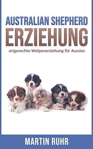 Australian Shepherd Erziehung: artgerechte Welpenerziehung für Aussies Pets