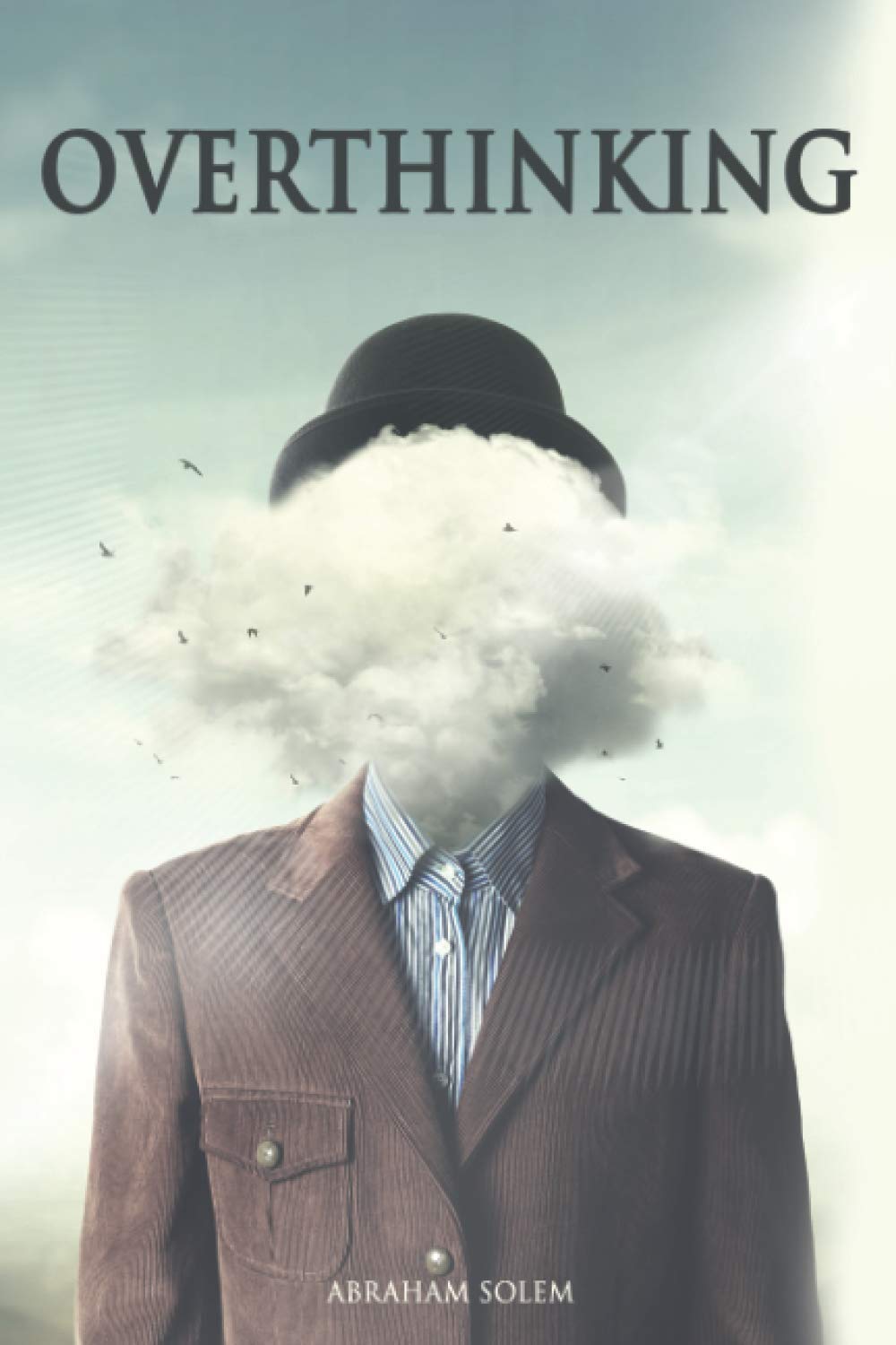 OVERTHINKING: The practical guide to master your Emotions by Stopping Anxiety and Managing Stress with techniques to improve Mental Toughness and Anger Management. book