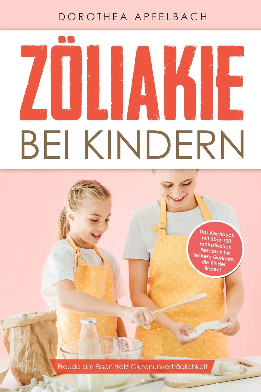 Zöliakie bei Kindern: Freude am Essen trotz Glutenunverträglichkeit - Das Kochbuch mit über 100 fantastischen Rezepten für leckere Gerichte, die Kinder lieben! Medicine