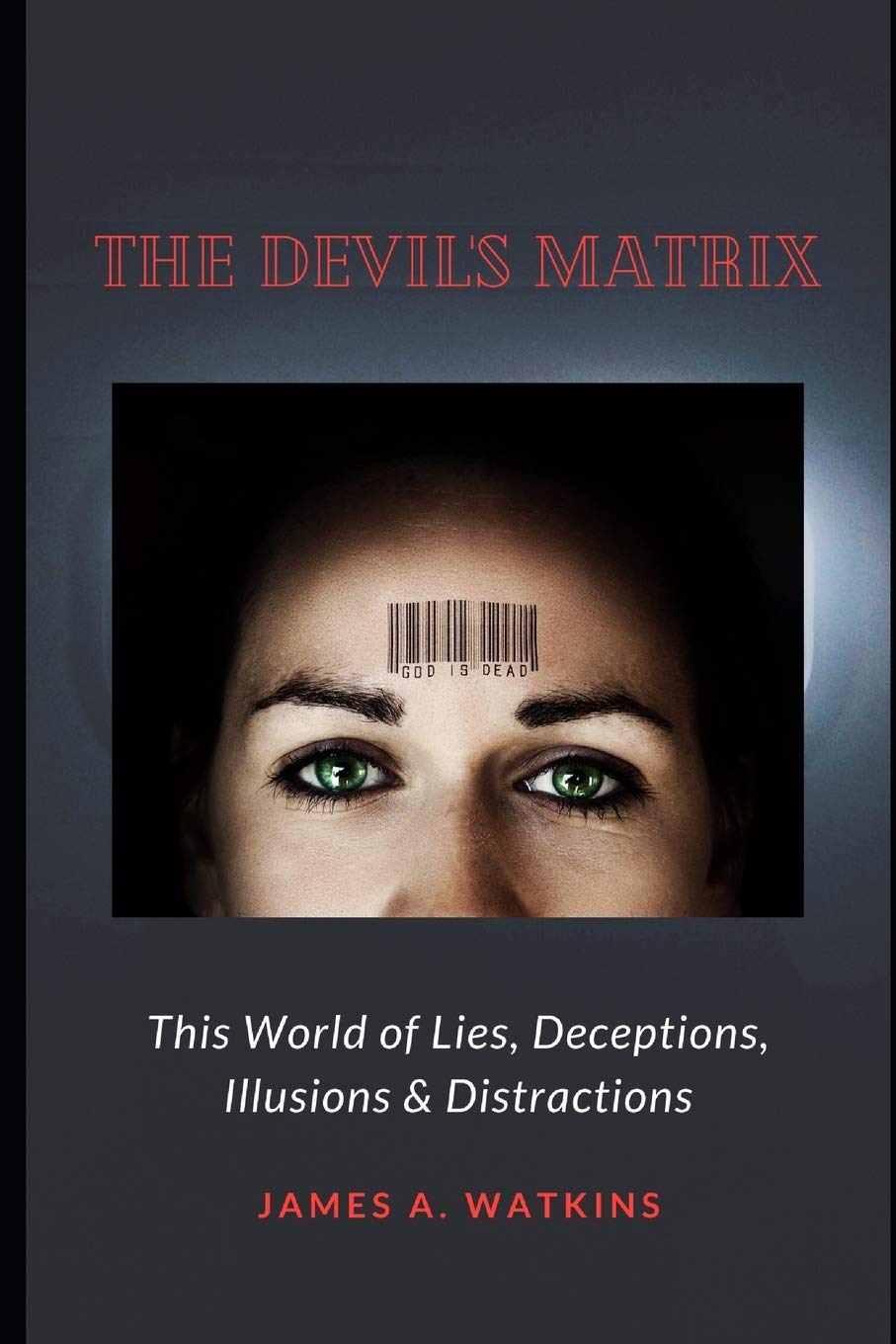 The Devil's Matrix: This World of Lies, Deceptions, Illusions & Distractions Philosophy