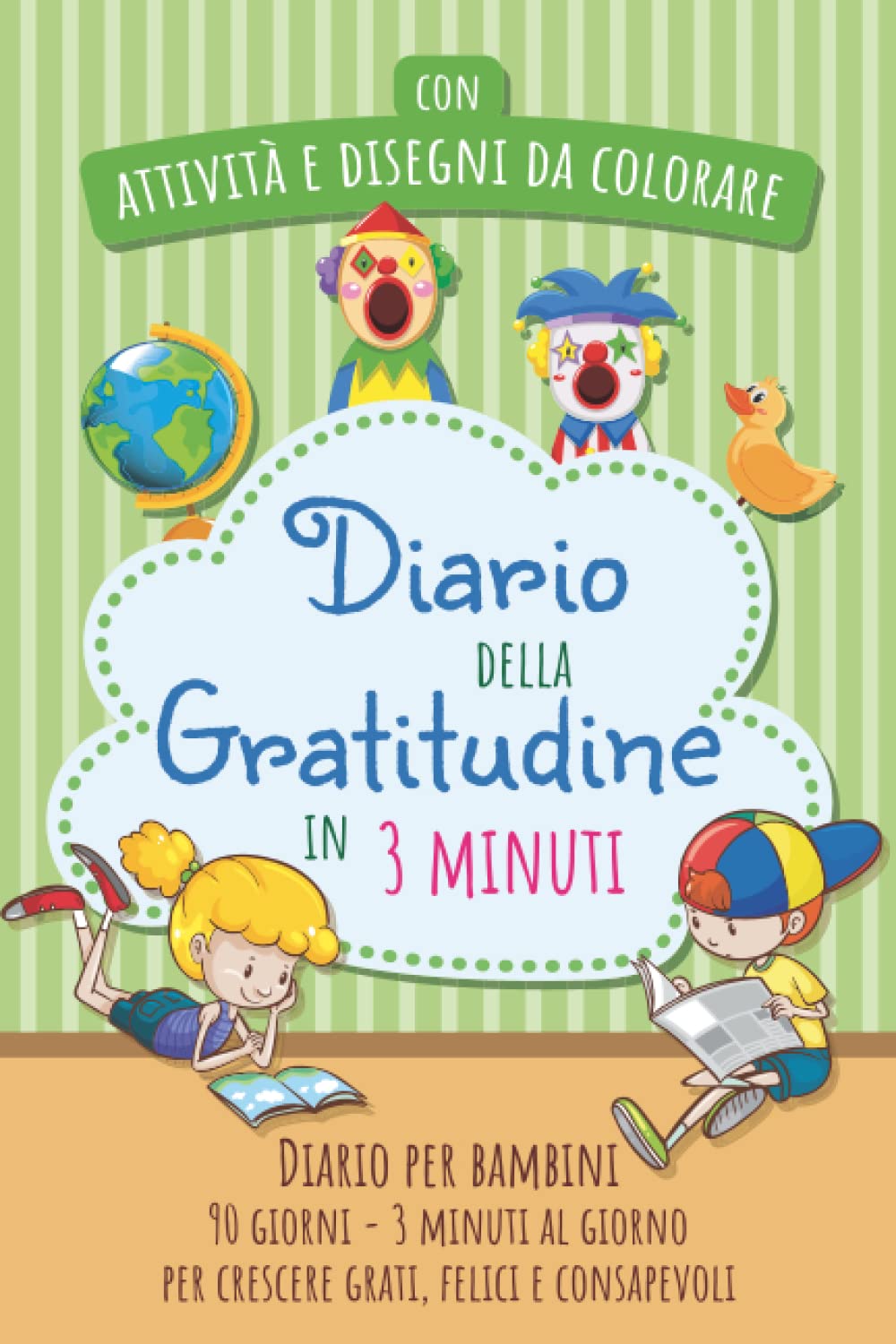 Diario della Gratitudine in 3 Minuti per Bambini: Esercizi Giornalieri e Frasi Positive da Colorare per Coltivare la Gratitudine, Crescere Felici e Consapevoli in 90 Giorni. Età 4-10 anni book