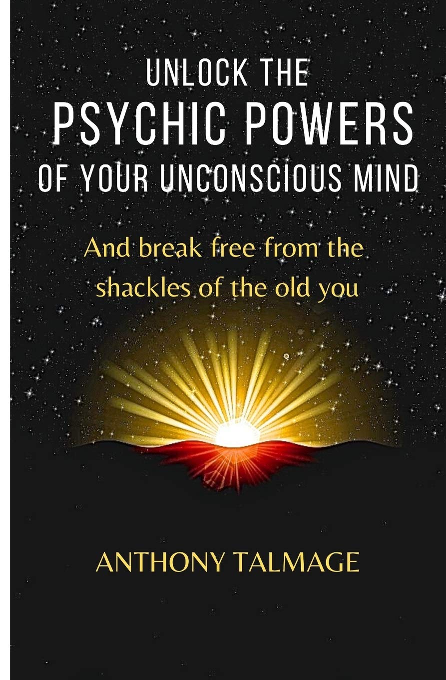 UNLOCK THE PSYCHIC POWERS OF YOUR UNCONSCIOUS MIND: And break free from the shackles of the old you Philosophy Books