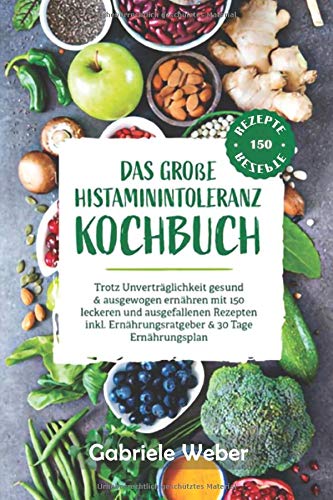 Das große Histaminintoleranz Kochbuch:: Trotz Unverträglichkeit gesund & ausgewogen ernähren mit 150 leckeren und ausgefallenen Rezepten inkl. ... Ernährungsplan (Gesunde Ernährung 1, Band 2) Health, Nutrition & Fitness