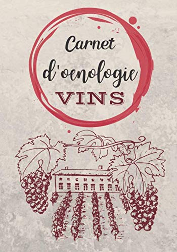 Carnet d'oenologie: VINS | Livre, cahier, journal et carnet de notes pour les Amoureux du Vin | Noter vos plus belles Trouvailles book
