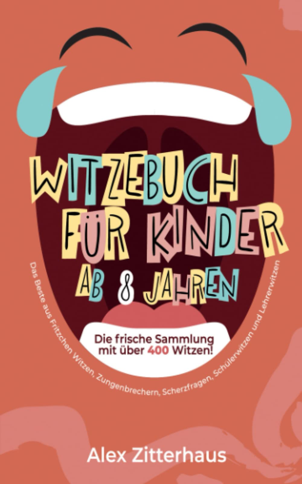 Witzebuch für Kinder ab 8 Jahren: Die frische Sammlung mit über 400 Witzen! Das Beste aus Fritzchen Witzen, Zungenbrechern, Scherzfragen, Schülerwitzen und Lehrerwitzen Non-fiction