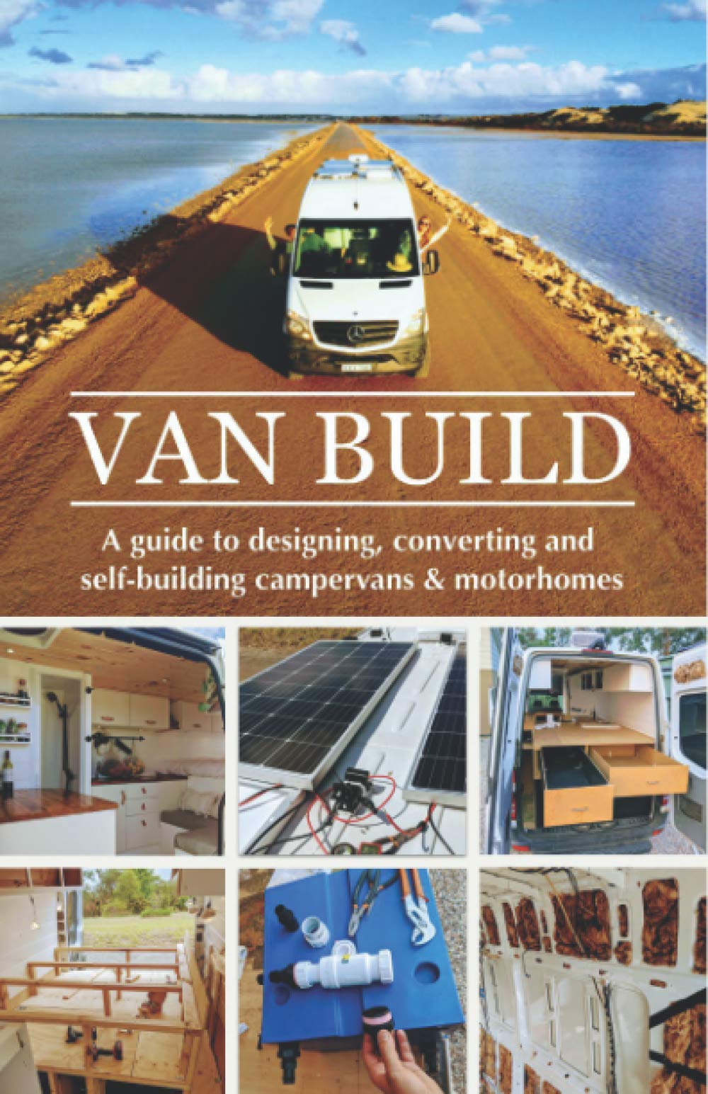 Van Build: A complete DIY guide to designing, converting and self-building your campervan or motorhome book