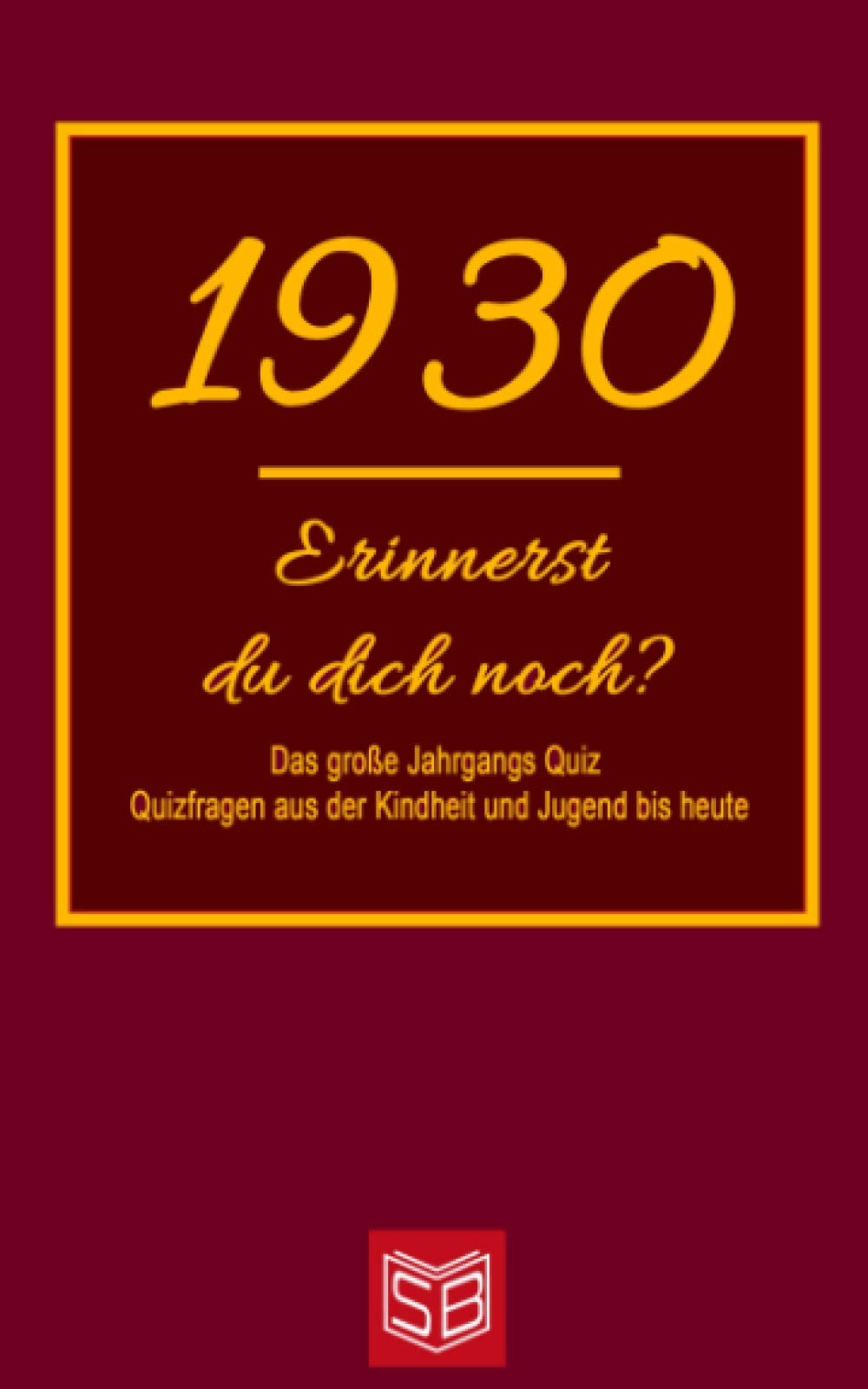 Erinnerst du dich noch? Das große Jahrgangs Quiz 1930: Quizfragen aus der Kindheit und Jugend bis heute - Abwechslungsreiches Gedächtnistraining und interessanter Zeitvertreib für Senioren Leisure & Fun