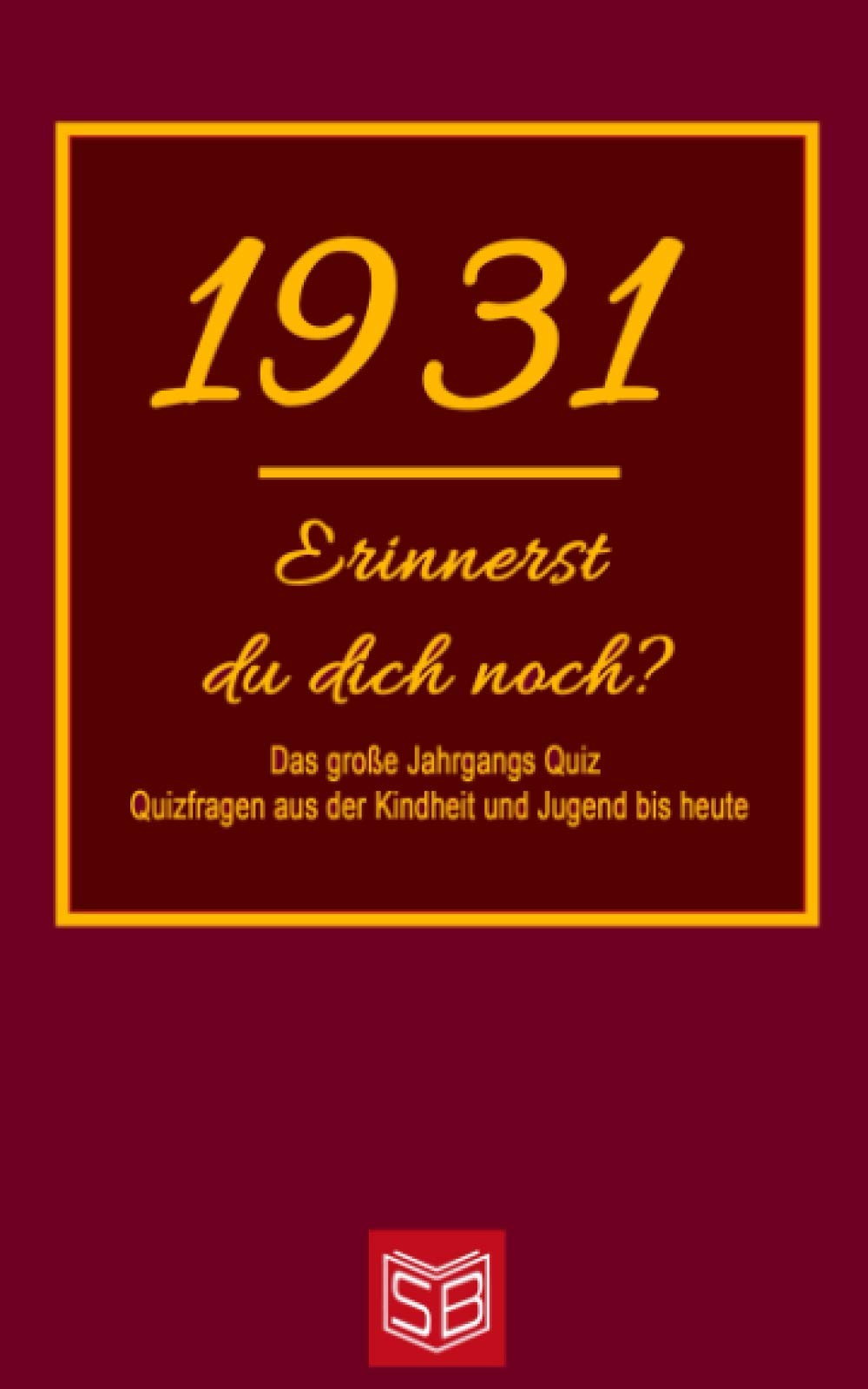 Erinnerst du dich noch? Das große Jahrgangs Quiz 1931: Quizfragen aus der Kindheit und Jugend bis heute - Abwechslungsreiches Gedächtnistraining und interessanter Zeitvertreib für Senioren Leisure & Fun