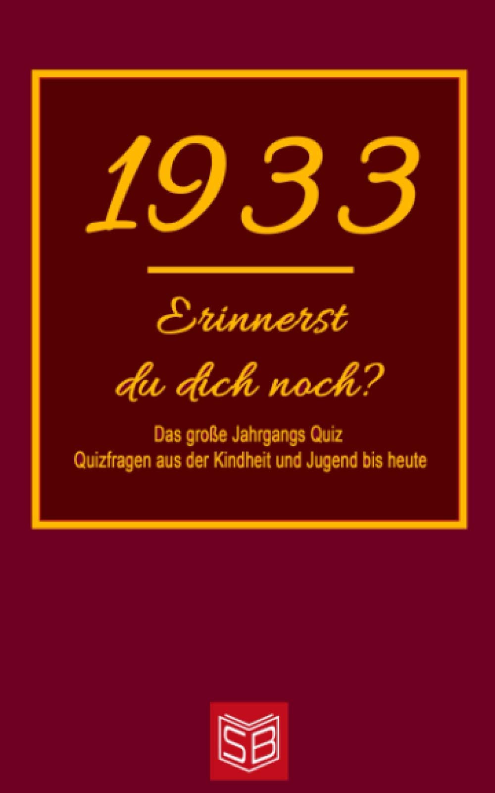 Erinnerst du dich noch? Das große Jahrgangs Quiz 1933: Quizfragen aus der Kindheit und Jugend bis heute - Abwechslungsreiches Gedächtnistraining und interessanter Zeitvertreib für Senioren Leisure & Fun