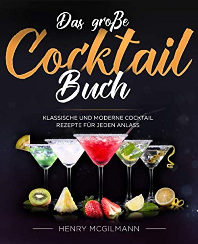 Das große Cocktail Buch: Klassische und Moderne Cocktail Rezepte für jeden Anlass inkl. Vodka, Whiskey, Gin u.v.m. Poetry