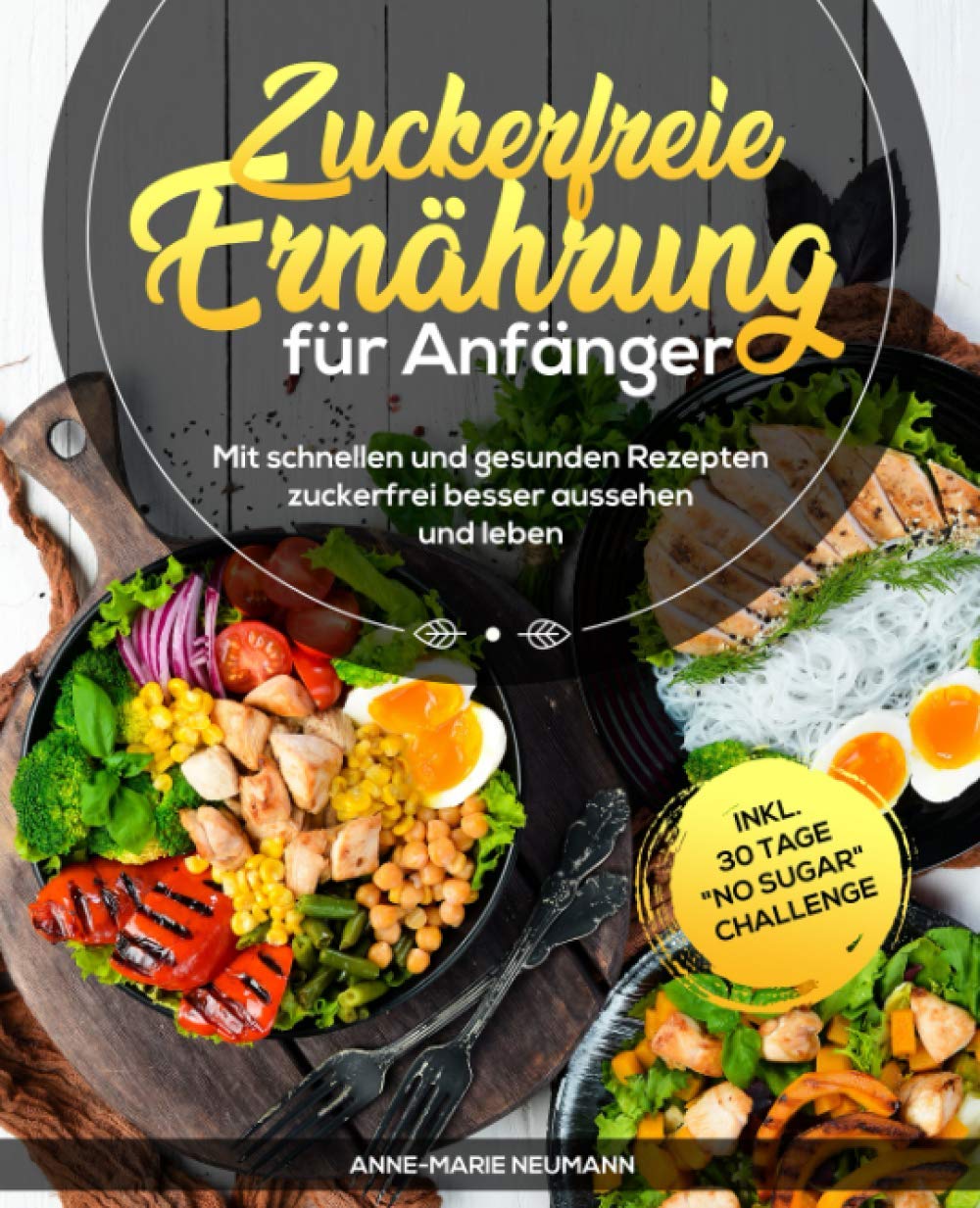 Zuckerfreie Ernährung für Anfänger: Mit schnellen und gesunden Rezepten zuckerfrei besser aussehen und leben. inkl. 30 Tage "No Sugar" Challenge Sheet Music