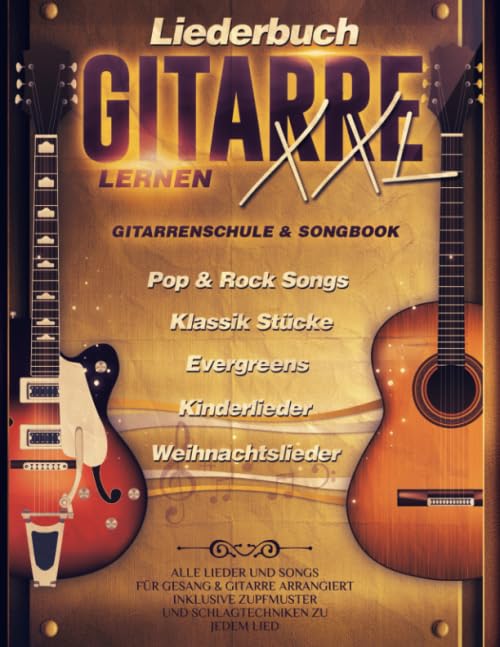 Liederbuch Gitarre Lernen XXL - Gitarrenschule & Songbook, Pop & Rock Songs, Klassik Stücke, Evergreens, Kinderlieder, Weihnachtslieder: Alle Lieder ... Zupfmuster und Schlagtechniken zu jedem Lied book