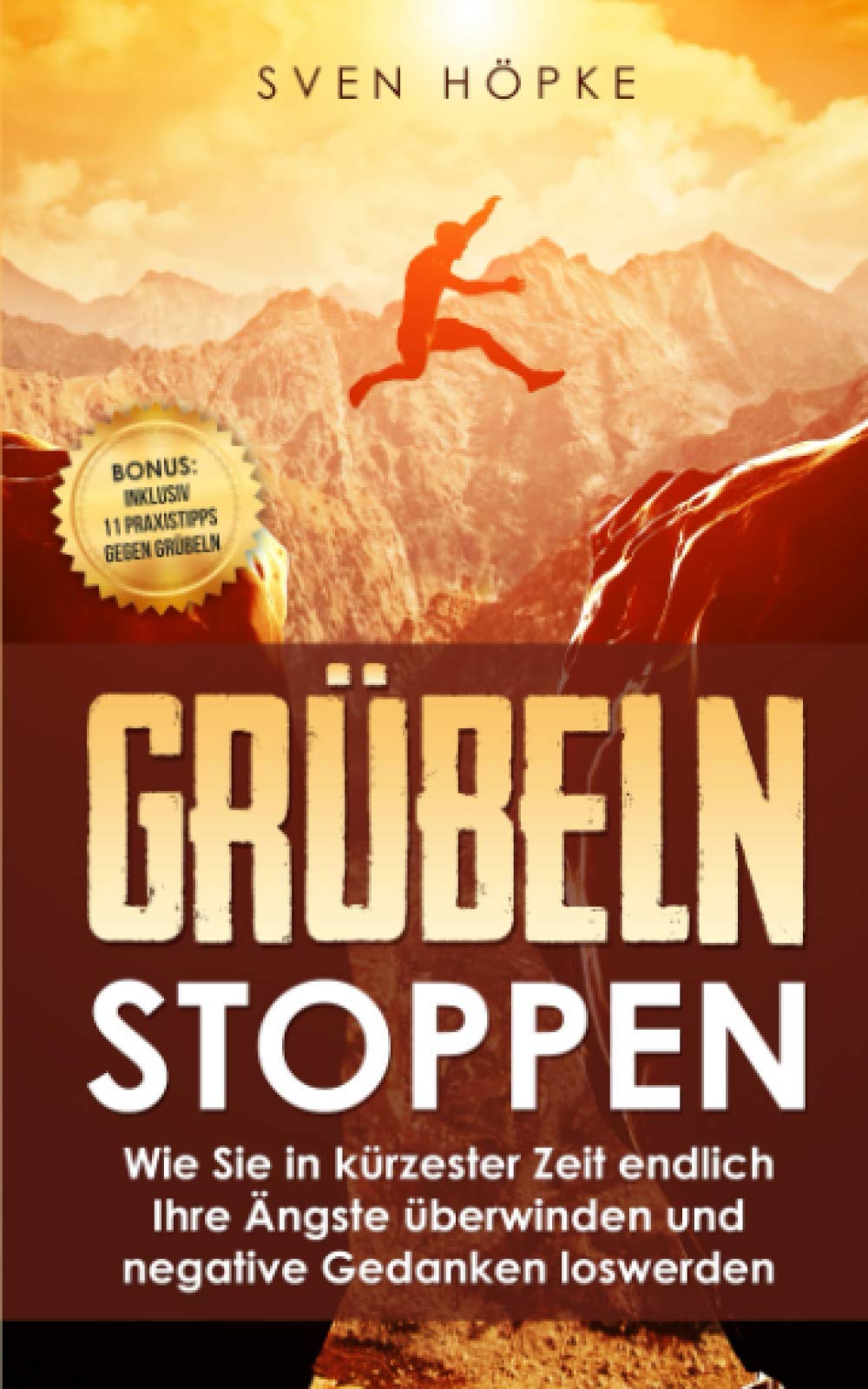 Grübeln Stoppen: Wie Sie in kürzester Zeit endlich Ihre Ängste überwinden und negative Gedanken loswerden (Durch neue Denkmuster zum Erfolg, Band 2) Medicine Books