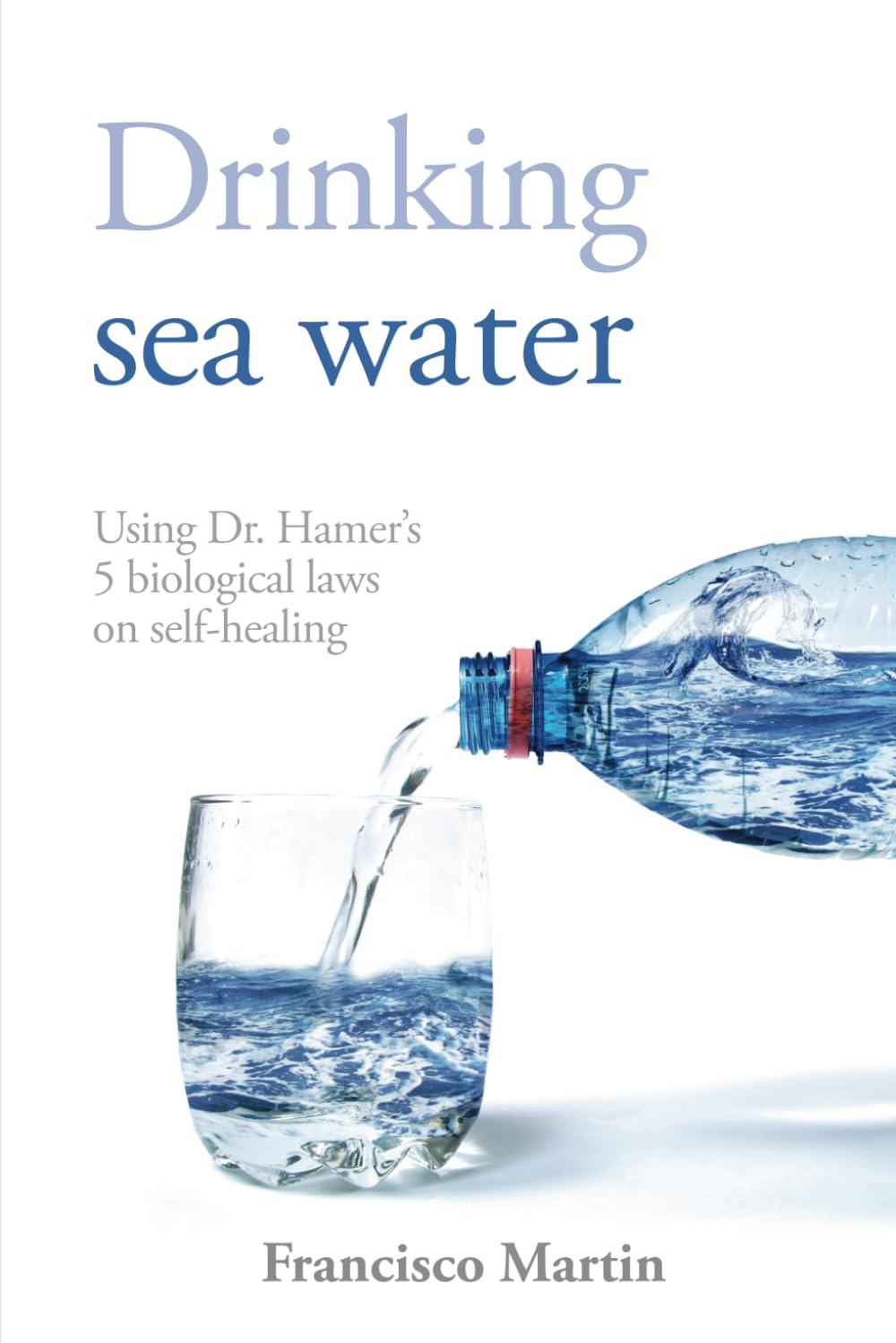 Drinking sea water: Using Dr. Hamer’s 5 biological laws on self-healing Health, Nutrition & Fitness