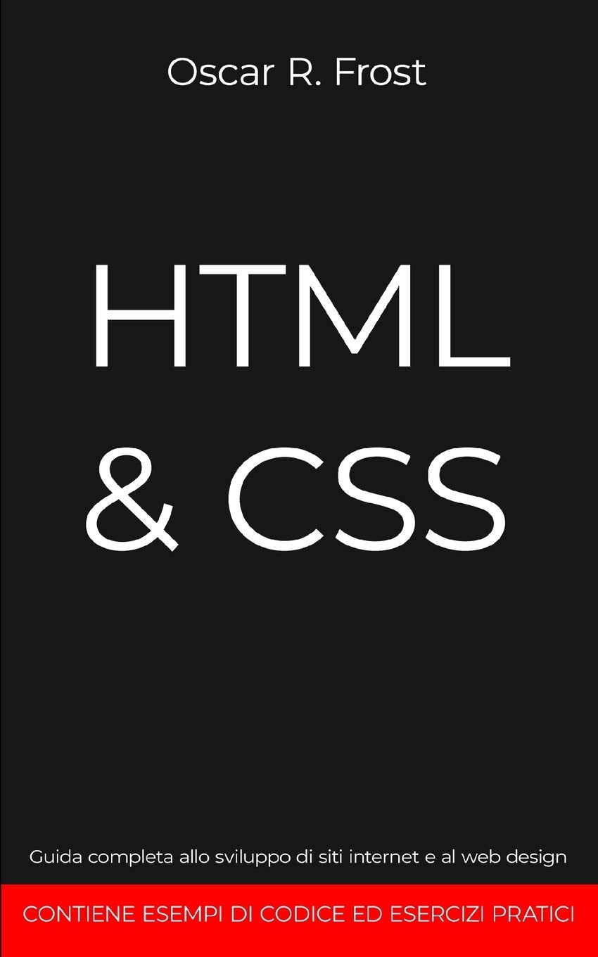 HTML & CSS: Guida completa allo sviluppo di siti internet e al web design. Contiene esempi di codice ed esercizi pratici. book