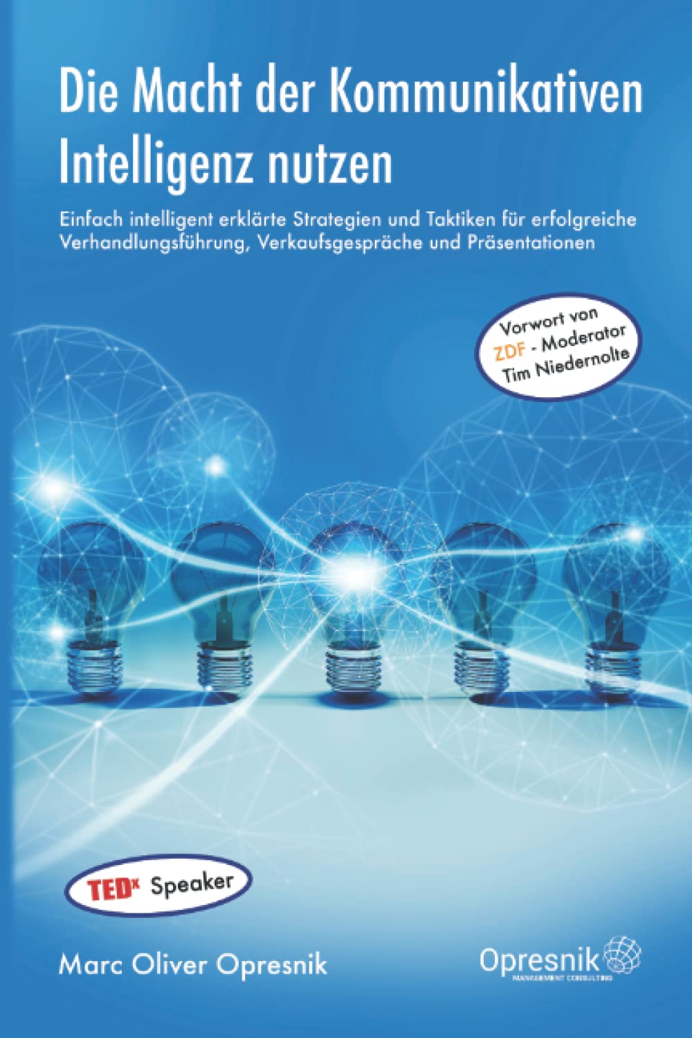 Die Macht der Kommunikativen Intelligenz nutzen: Einfach intelligent erklärte Strategien und Taktiken für erfolgreiche Verhandlungsführung, ... (Opresnik Management Guides, Band 20) Business, Finance & Career