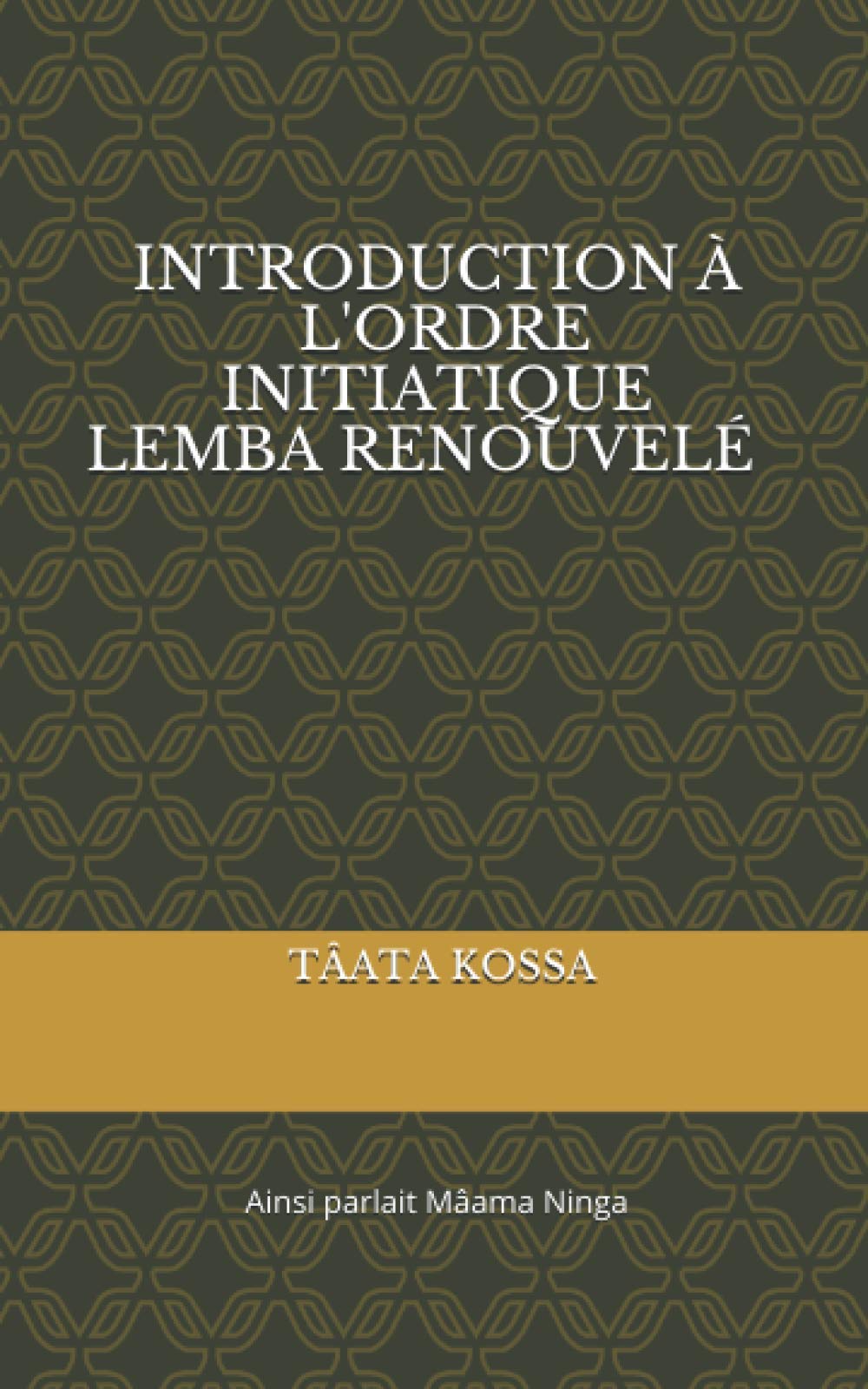 Introduction à l’Ordre Initiatique Lemba renouvelé: Ainsi Parlait Mma Ninga book