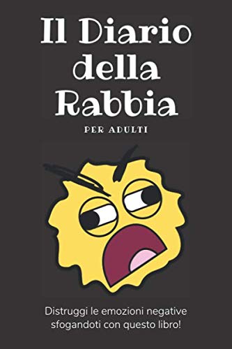 Il Diario della Rabbia per Adulti: Distruggi le emozioni negative sfogandoti con questo libro! book