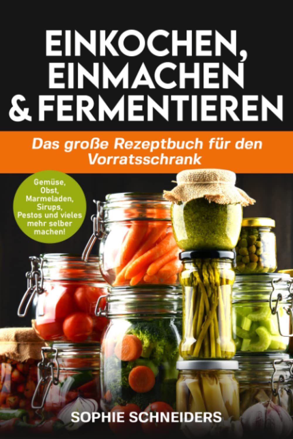 Einkochen, Einmachen und Fermentieren: Das große Rezeptbuch für den Vorratsschrank - Gemüse, Obst, Marmeladen, Sirups, Pestos und vieles mehr selber machen! Leisure, Home & Garden