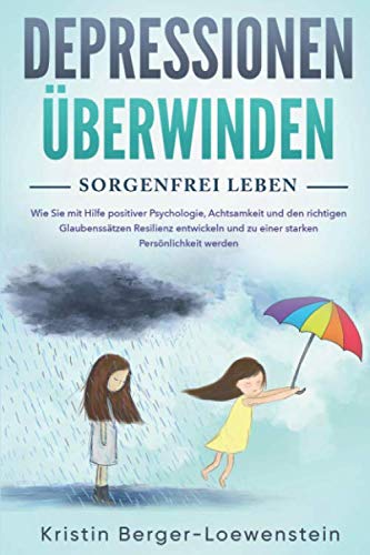 Depressionen überwinden - Sorgenfrei leben: Wie Sie innere Blockaden lösen, ein für alle Mal Ängste & Burnout besiegen und durch Positives Denken zurück zum Glück finden Medicine