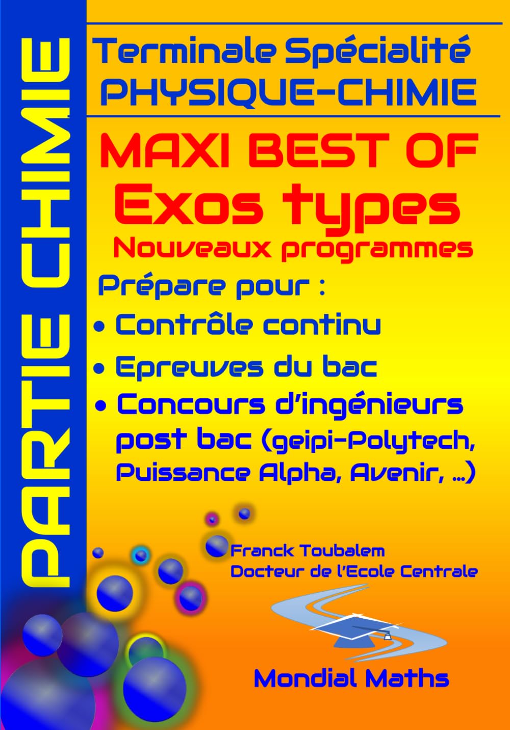 Terminale Spécialité PHYSIQUE-CHIMIE MAXI BEST OF EXOS TYPES (Nouveaux programmes) - PARTIE CHIMIE: Prépare pour : Contrôle continu (Bac) Concours ... Puissance Alpha, Advance, Avenir...) Learning & Reference
