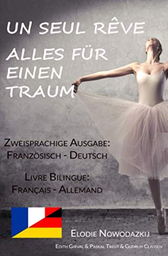 Un Seul Rêve/Alles für einen Traum (Zweisprachige Ausgabe: Deutsch-Französisch): Livre bilingue: allemand-français Foreign Languages ​​& Dictionaries