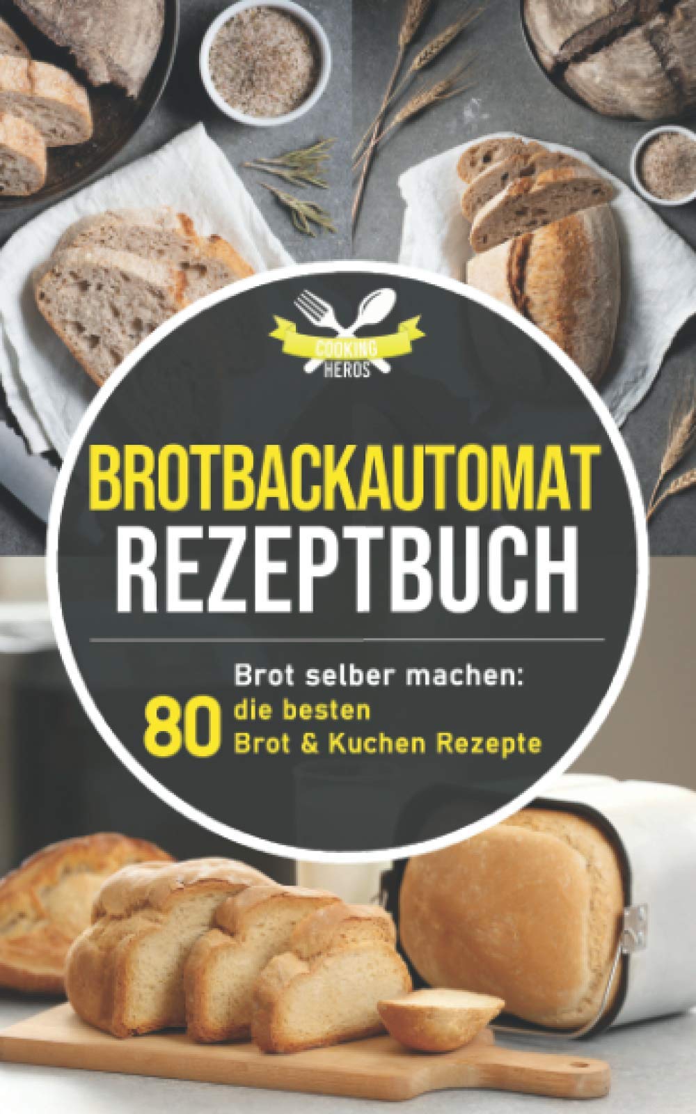 Brotbackautomat Rezeptbuch: Brot selber machen: Die 80 besten Brot & Kuchen Rezepte aus dem Brotbackautomaten Leisure, Home & Garden