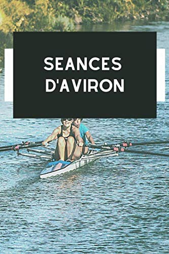 Séance d'aviron: Tableaux clairs et designs de suivi pour noter toutes vos séances et ainsi évaluer vos performances book