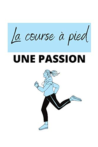 La course à pied, une passion: Carnet de notes pour les amateurs de running. Idéal pour suivre vos performances, ou pour offrir comme cadeau Leisure & Fun
