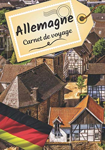 Allemagne carnet de voyage: Journal de bord pour raconter vos récits et histoire | Planifier votre voyage et écrire ses souvenirs | Anecdote de votre séjour | Check list avant le départ | Travel Books