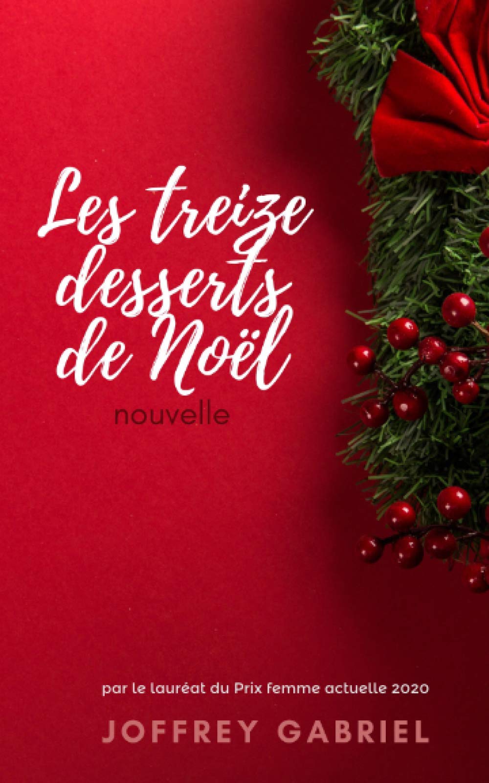Les treize desserts de Noël - Nouvelle - Joffrey Gabriel (Lauréat du Prix femme actuelle 2020) International