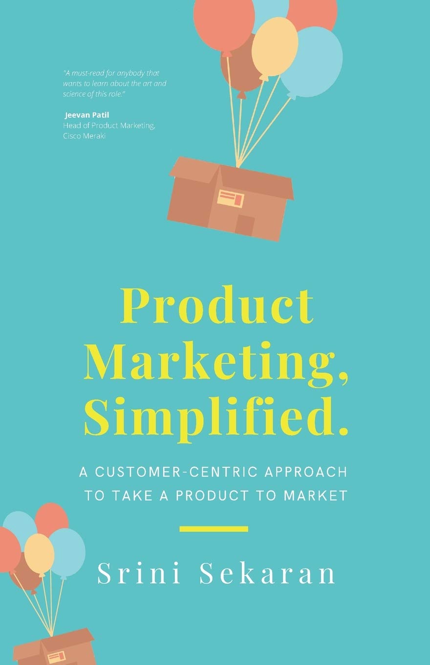Product Marketing, Simplified: A Customer-Centric Approach to Take a Product to Market Business, Finance & Career