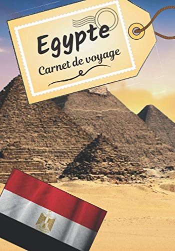 Egypte carnet de voyage: Journal de bord pour raconter vos récits et histoire | Planifier votre voyage et écrire ses souvenirs | Anecdote de votre séjour | Check list avant le départ | book