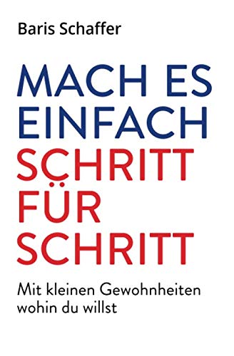 Mach es einfach: Schritt für Schritt. Mit kleinen Gewohnheiten wohin du willst Business, Finance & Career