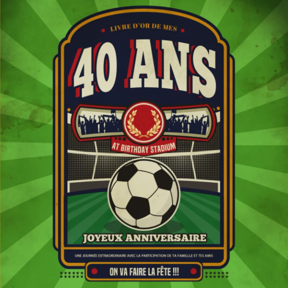 Livre d'Or De Mes 40 Ans: Livre Anniversaire 40 Ans, Souvenirs, Félicitations et Remerciements des Invités | Format carré 21 x 21 cm | Cadeau ... 40 ans | Motif Foot - Ballon de Football | Leisure & Fun