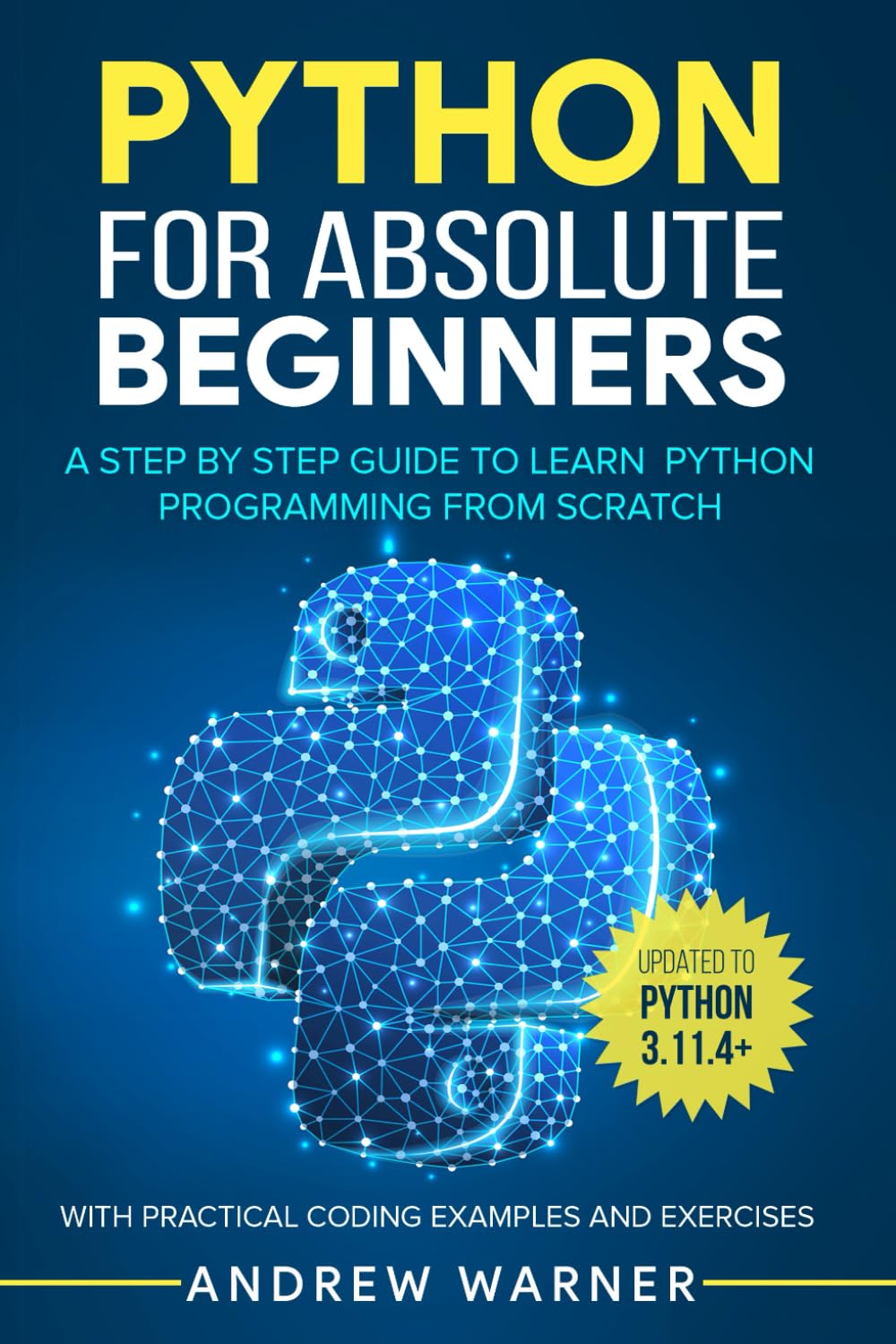 Python for Absolute Beginners: A Step by Step Guide to Learn Python Programming from Scratch, with Practical Coding Examples and Exercises Computer Science